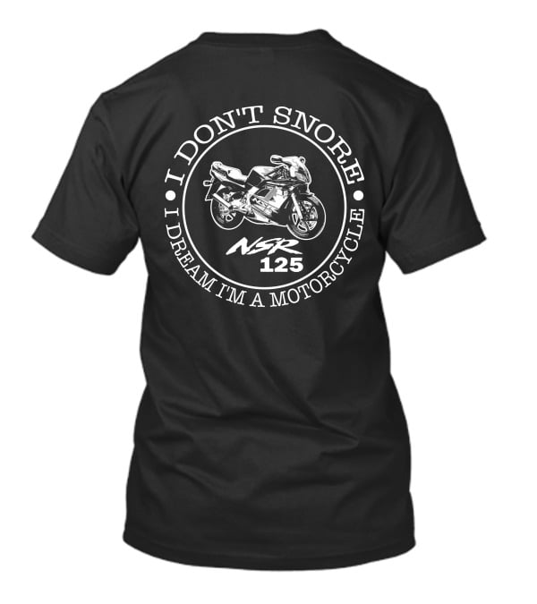 I Don't Snore I Dream I'm A Motorcycle NSR 125 T-Shirt