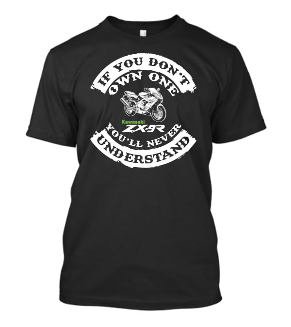 Kawasaki ZX9R If You Don't Own One You'll Never Understand T-Shirt
