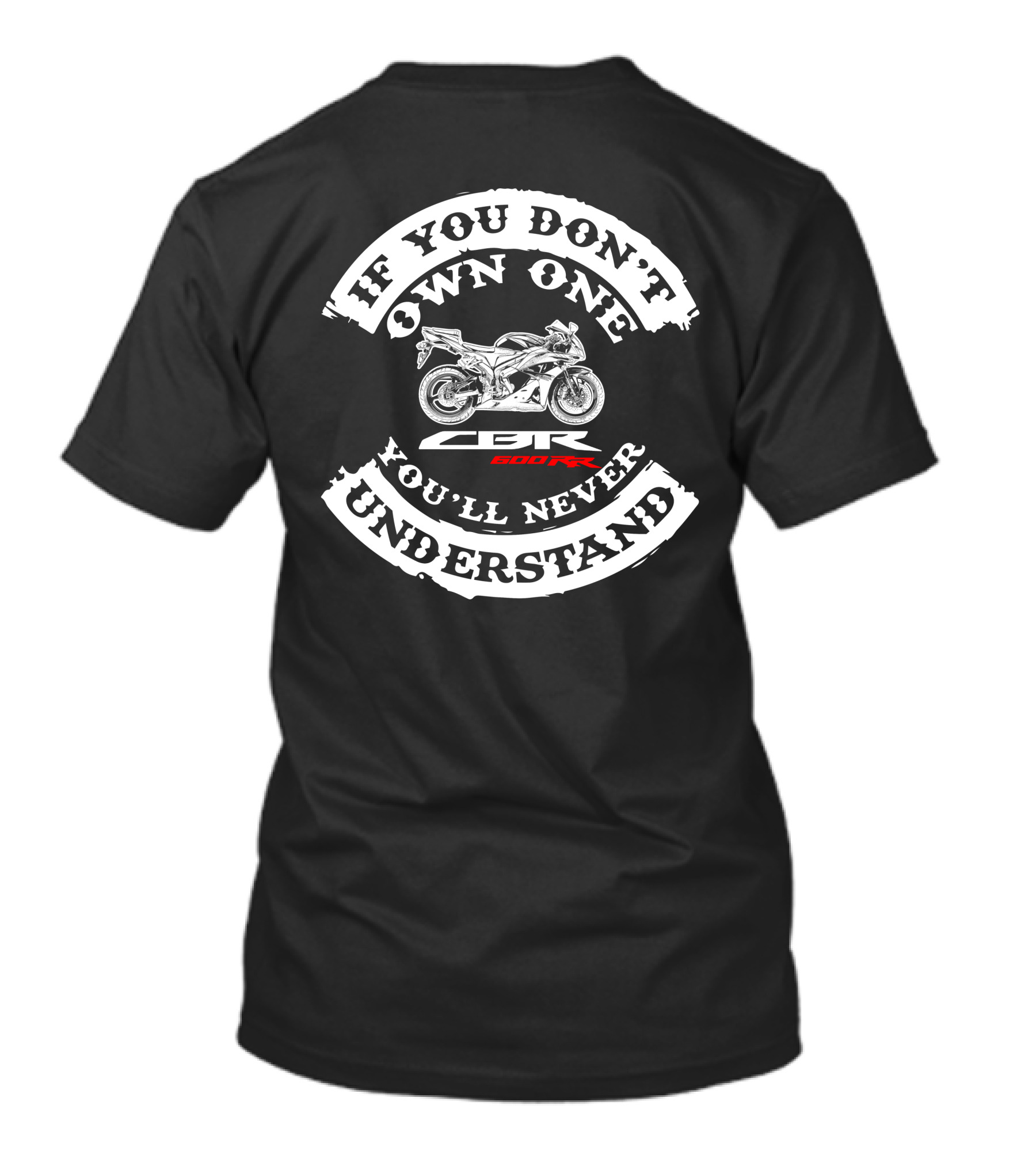 IF YOU DON'T OWN ONE YOU'LL NEVER UNDERSTAND CBR 600RR HONDA T-Shirt