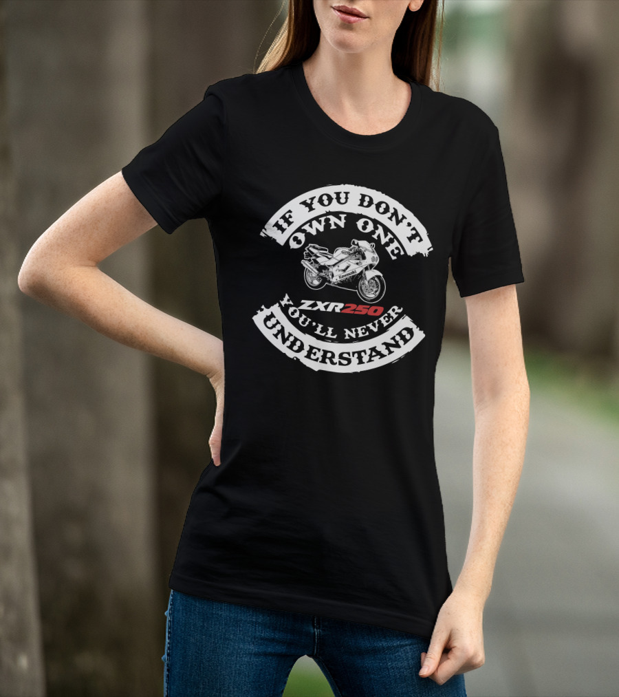 If You Don't Own One You'll Never Understand Kawasaki ZXR250 T-Shirt