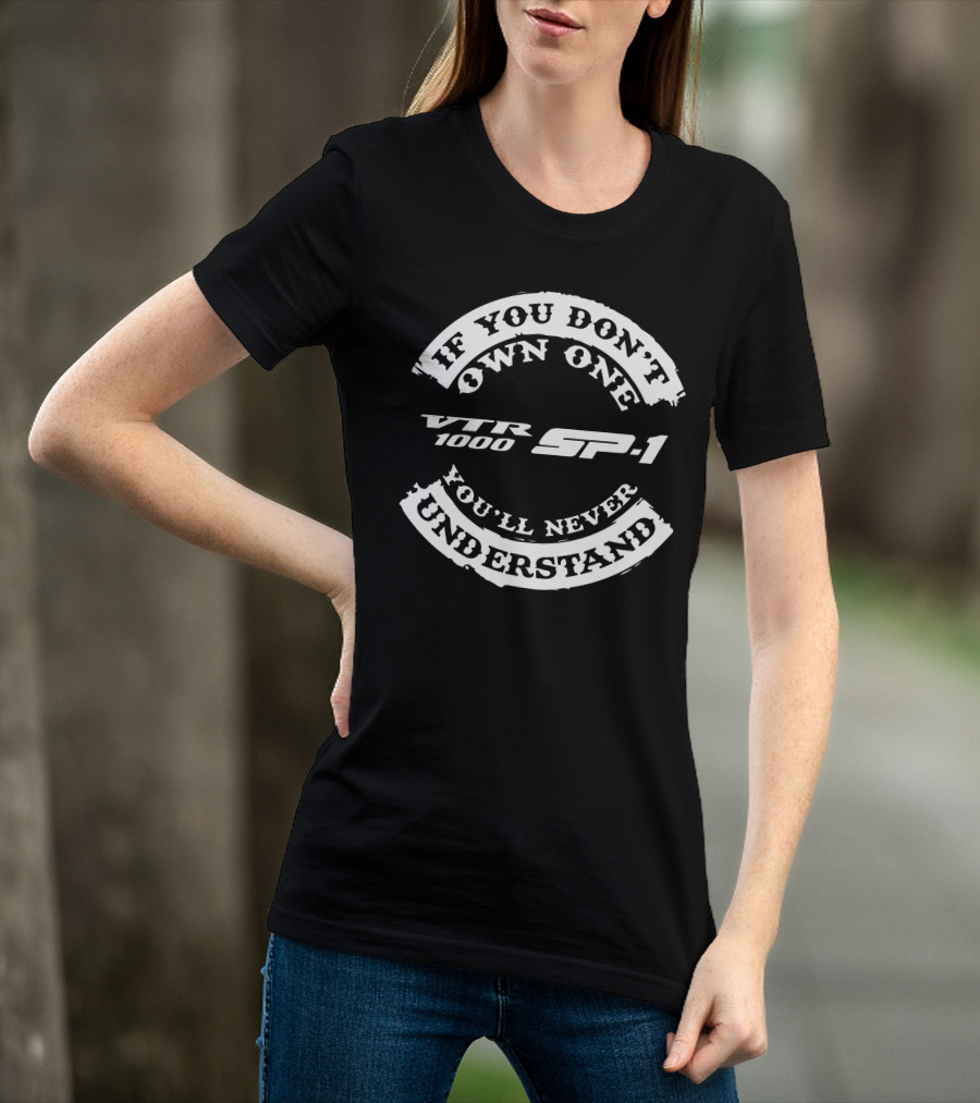 If You Don't Own One Honda VTR1000 SP1 You'll Never Understand T-Shirt