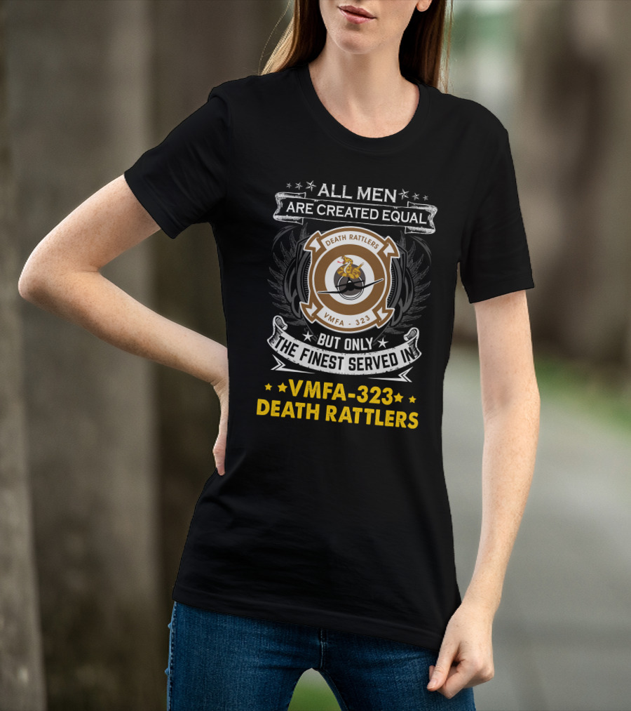 All Men Are Created Equal But Only The Finest Served In Vmfa-323 Death Rattlers T-Shirt