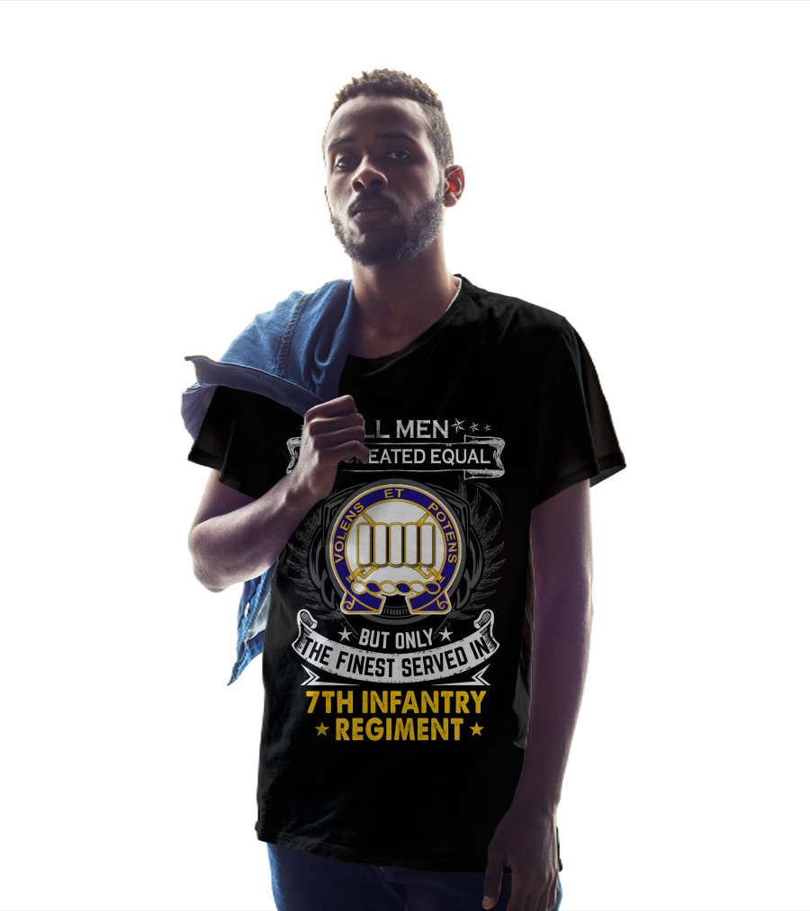 All Men Are Created Equal But Only The Finest Served In 7Th Infantry Regiment T-Shirt