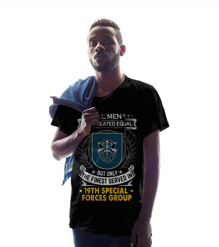 All Men Are Created Equal But Only The Finest Served In 19th Special Forces Group De Oppresso Liber T-Shirt