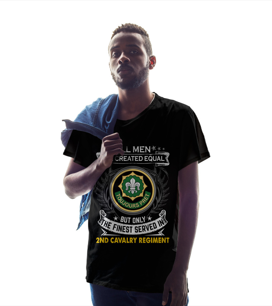 All Men Are Created Equal But Only The Finest Served In 2Nd Cavalry Regiment Toujours Prêt T-Shirt