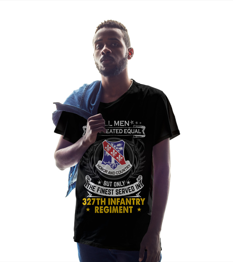 ALL MEN ARE CREATED EQUAL BUT ONLY THE FINEST SERVED IN 327TH INFANTRY REGIMENT HONOR AND COUNTRY T-Shirt