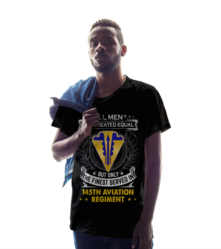 All Men Are Created Equal But Only The Finest Served In 145th Aviation Regiment T-Shirt