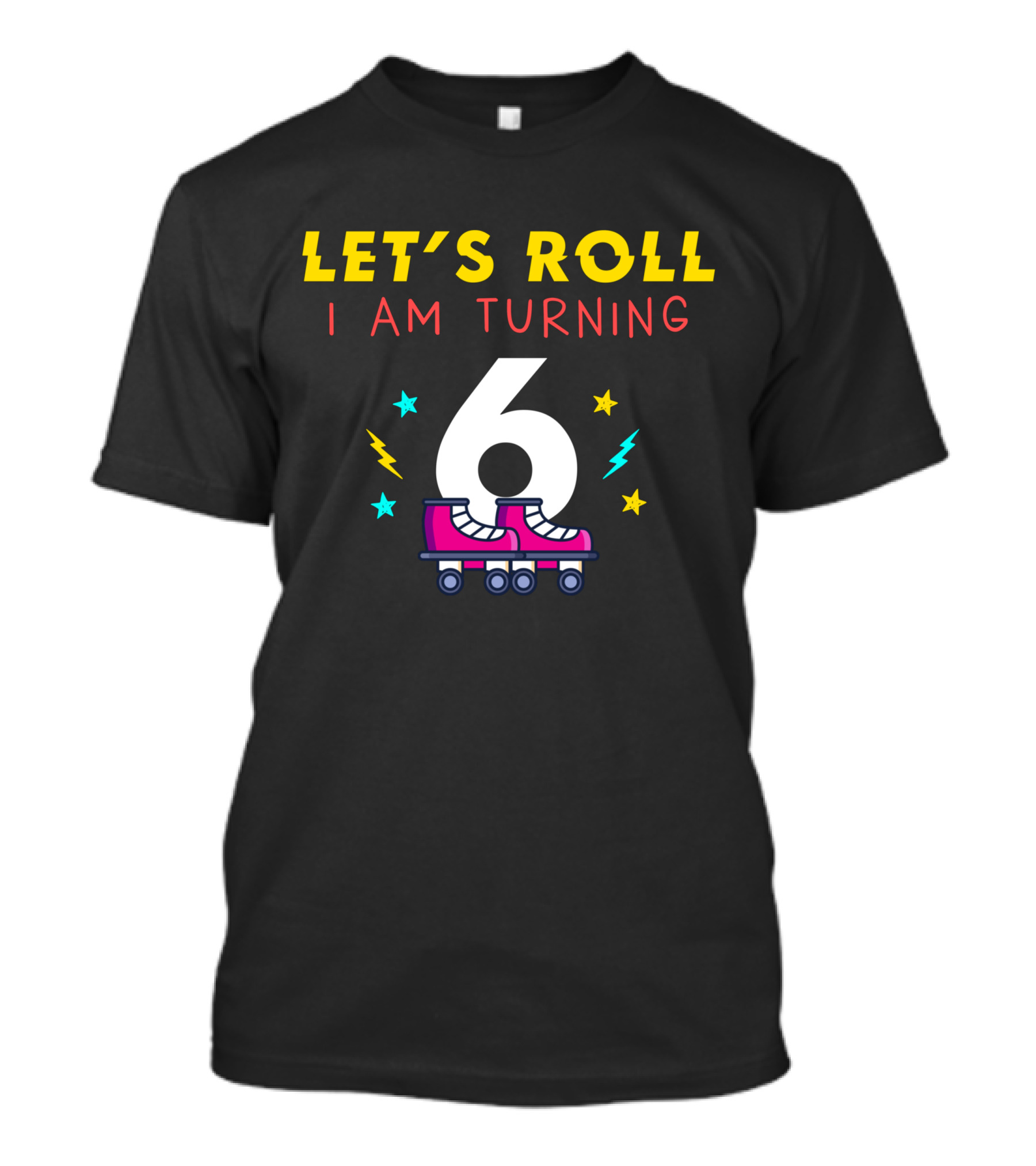 LET'S ROLL I AM TURNING 6 With Roller Skates And Stars T-Shirt