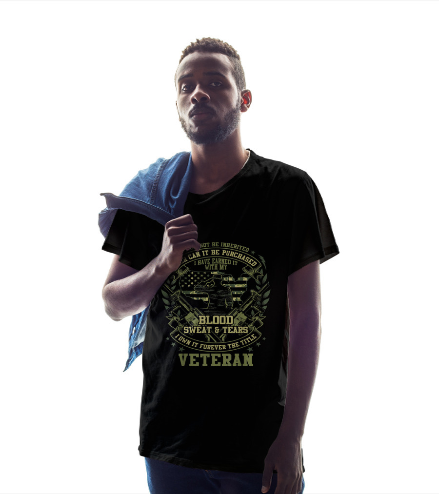 It Cannot Be Inherited Nor Can It Be Purchased I Have Earned It With My Blood Sweat And Tears I Own It Forever The Title Veteran T-Shirt