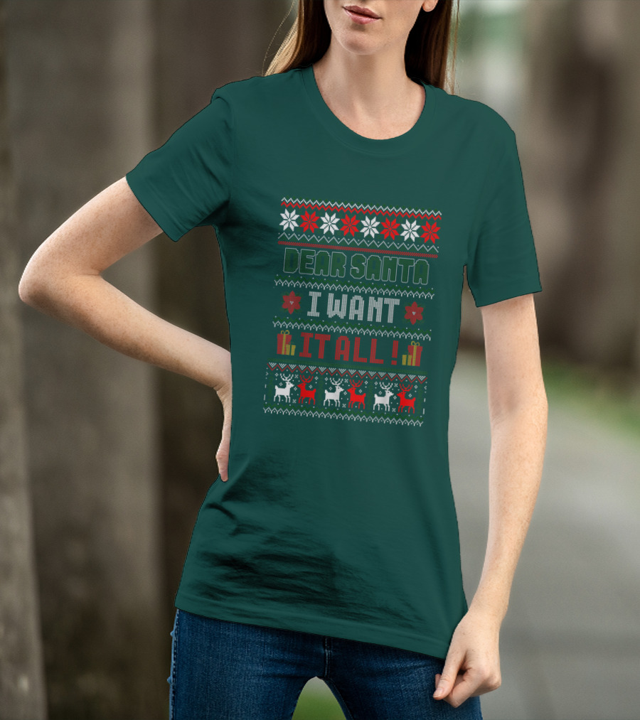 Dear Santa I Want It All Christmas Sweater Reindeer And Snowflakes T-Shirt