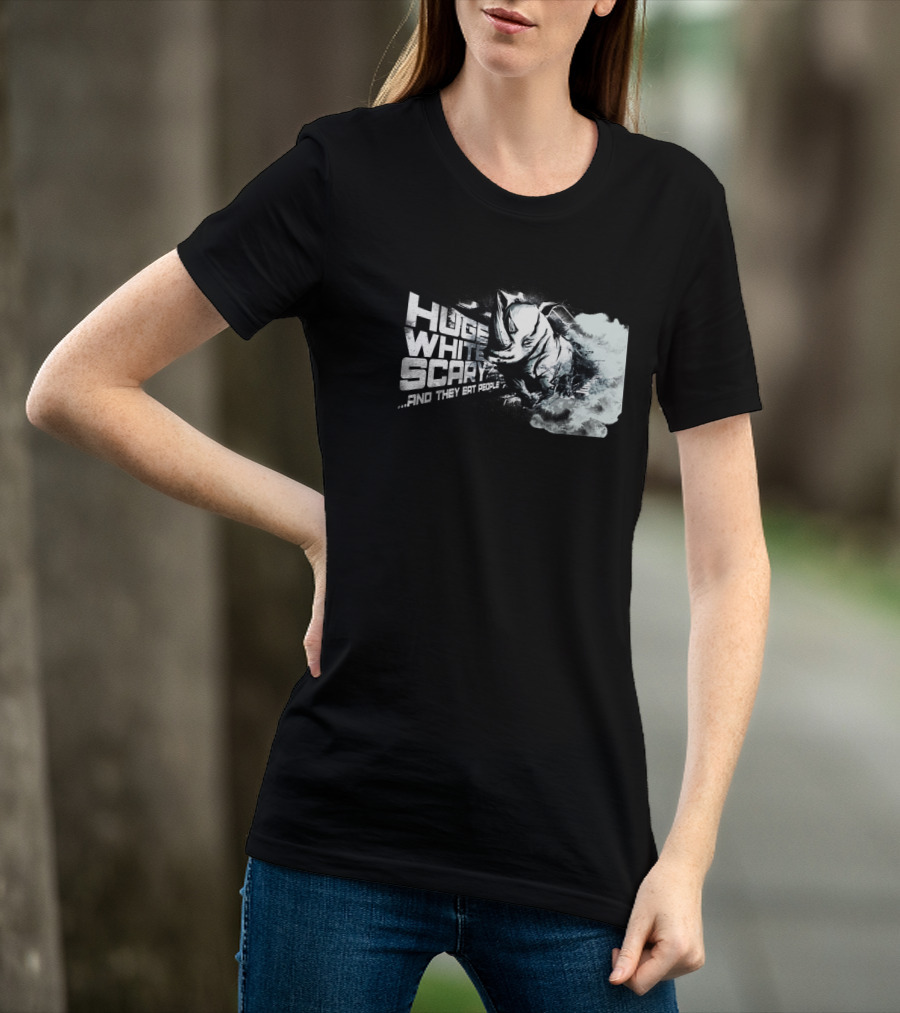Huge White Scary And They Eat People T-Shirt