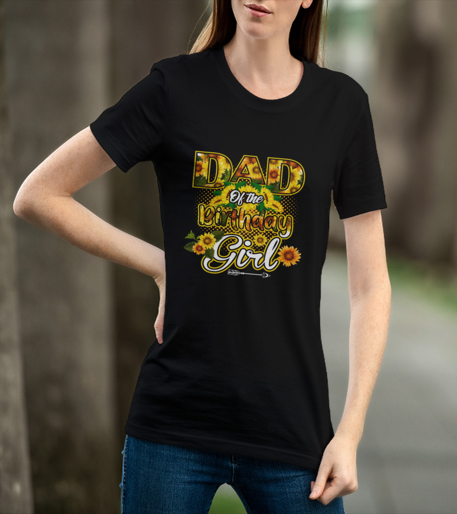 Dad Of The Birthday Girl Sunflower Lover Blossoming T-Shirt