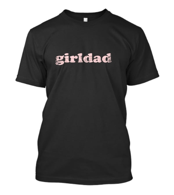 Girldad Girl Dad Father's Pride T-Shirt