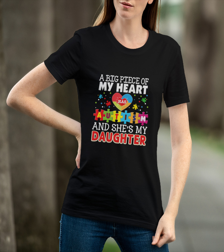 A Big Piece Of My Heart Has Autism And She's My Daughter T-Shirt