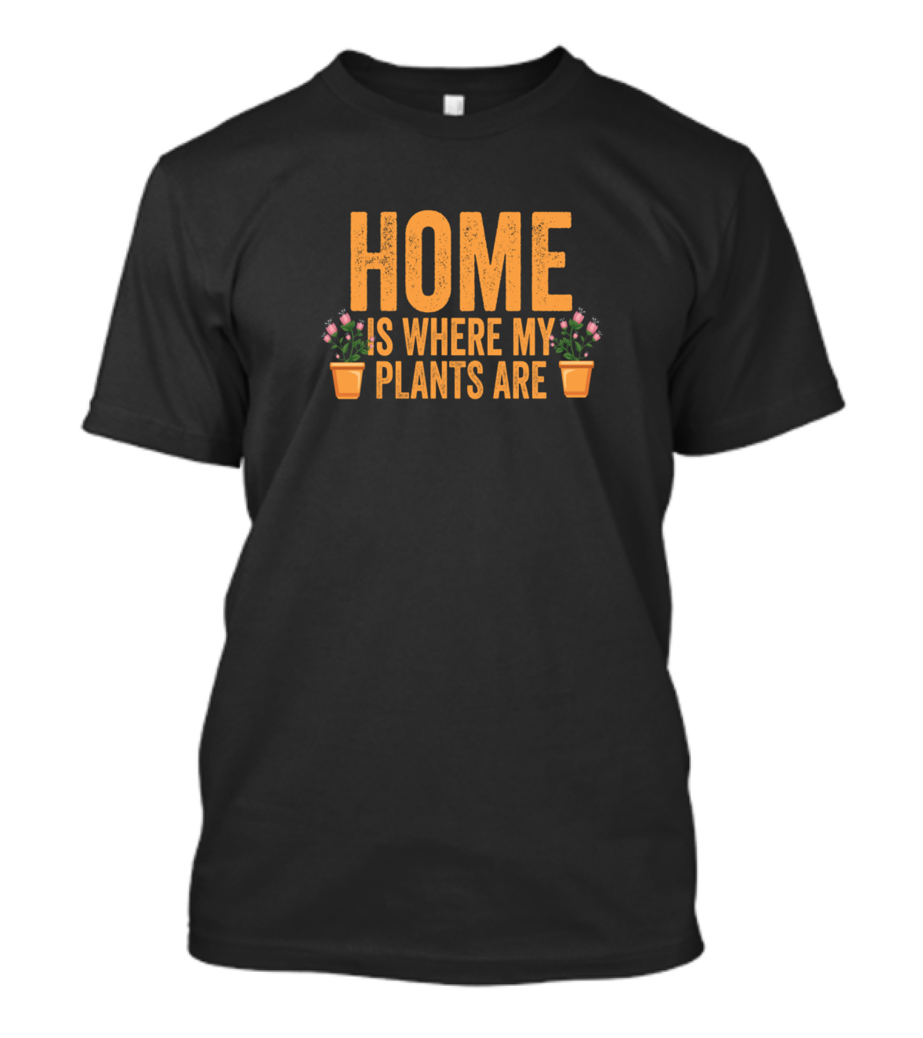 Home Is Where My Plants Are Gardeners Fun T-Shirt