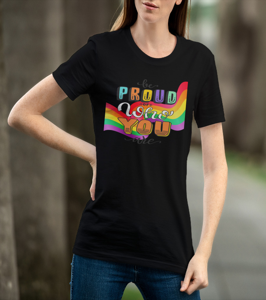 Proud Of Who You Are Rainbow T-Shirt