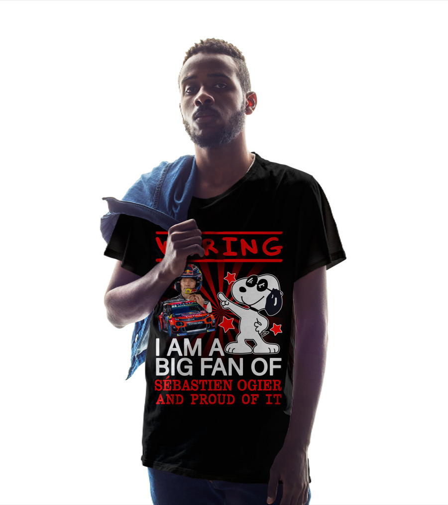 Waring I Am A Big Fan Of Sébastien Ogier And Proud Of It T-Shirt
