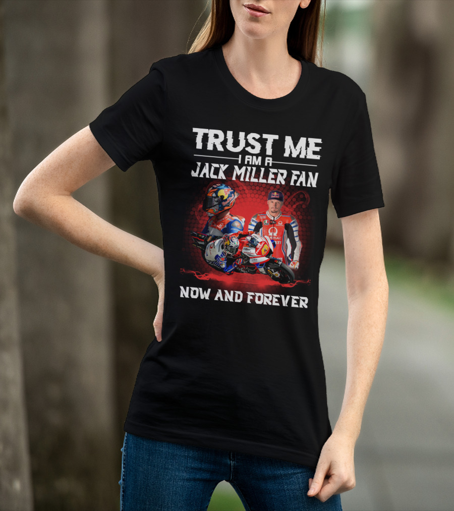 Trust ME I Am A Jack Miller Fan Now And Forever T-Shirt