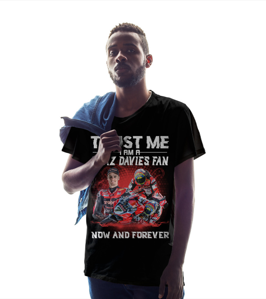 Trust Me I Am A Chaz Davies Fan Now And Forever T-Shirt