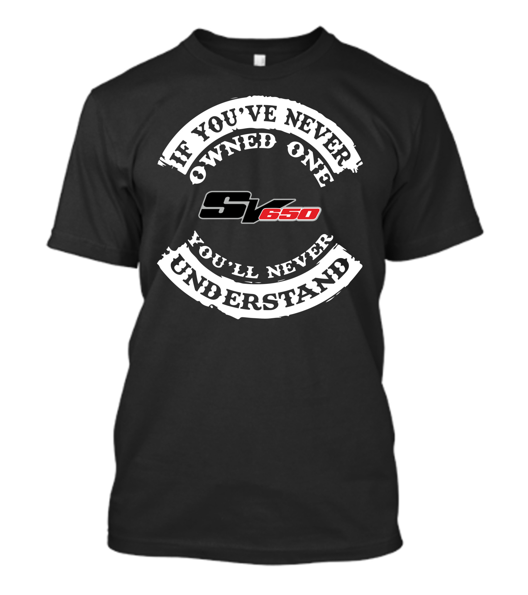 If You've Never Owned One You'll Never Understand SV650 T-Shirt
