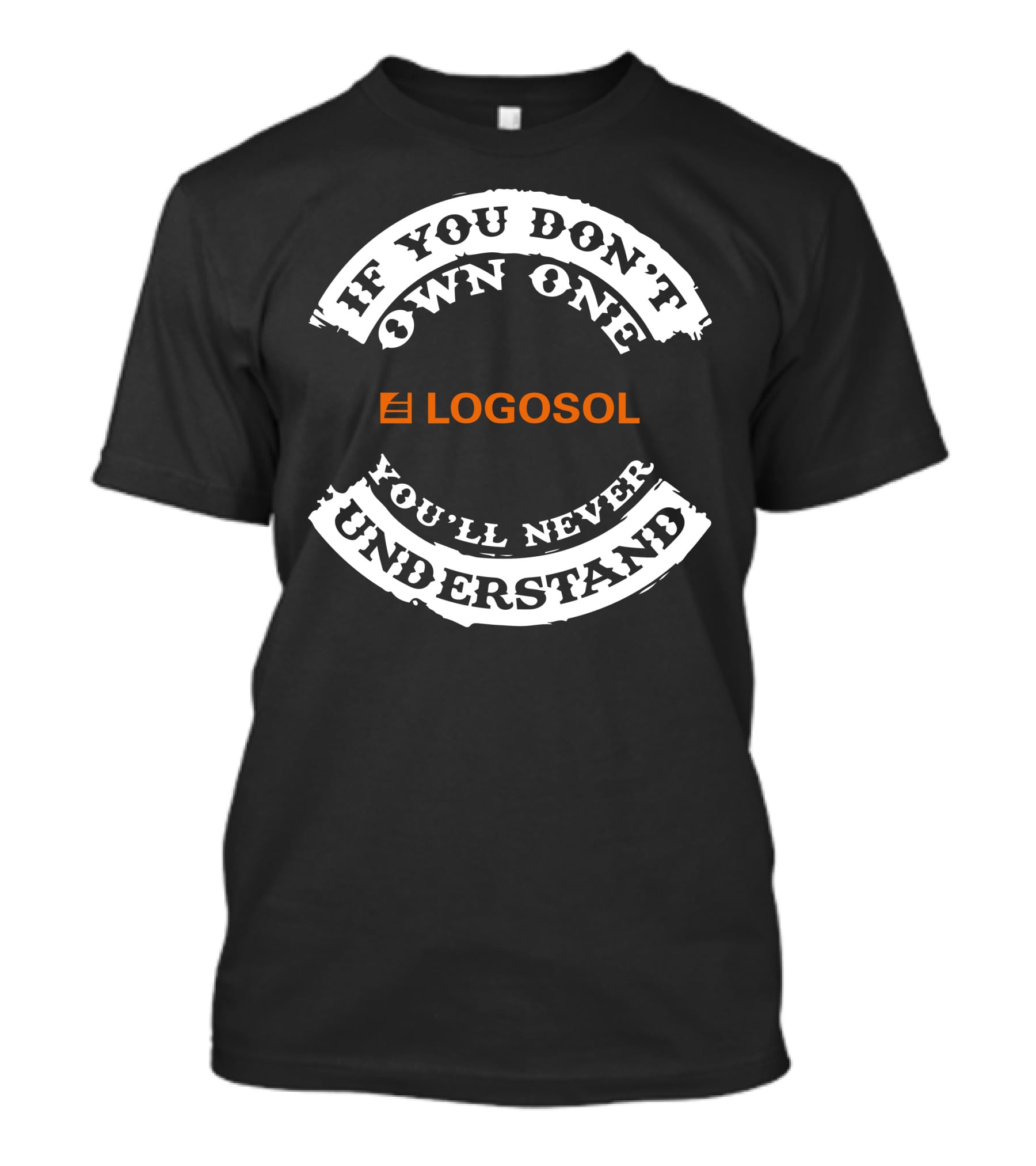 If You Don't Own One Logosol You'll Never Understand T-Shirt