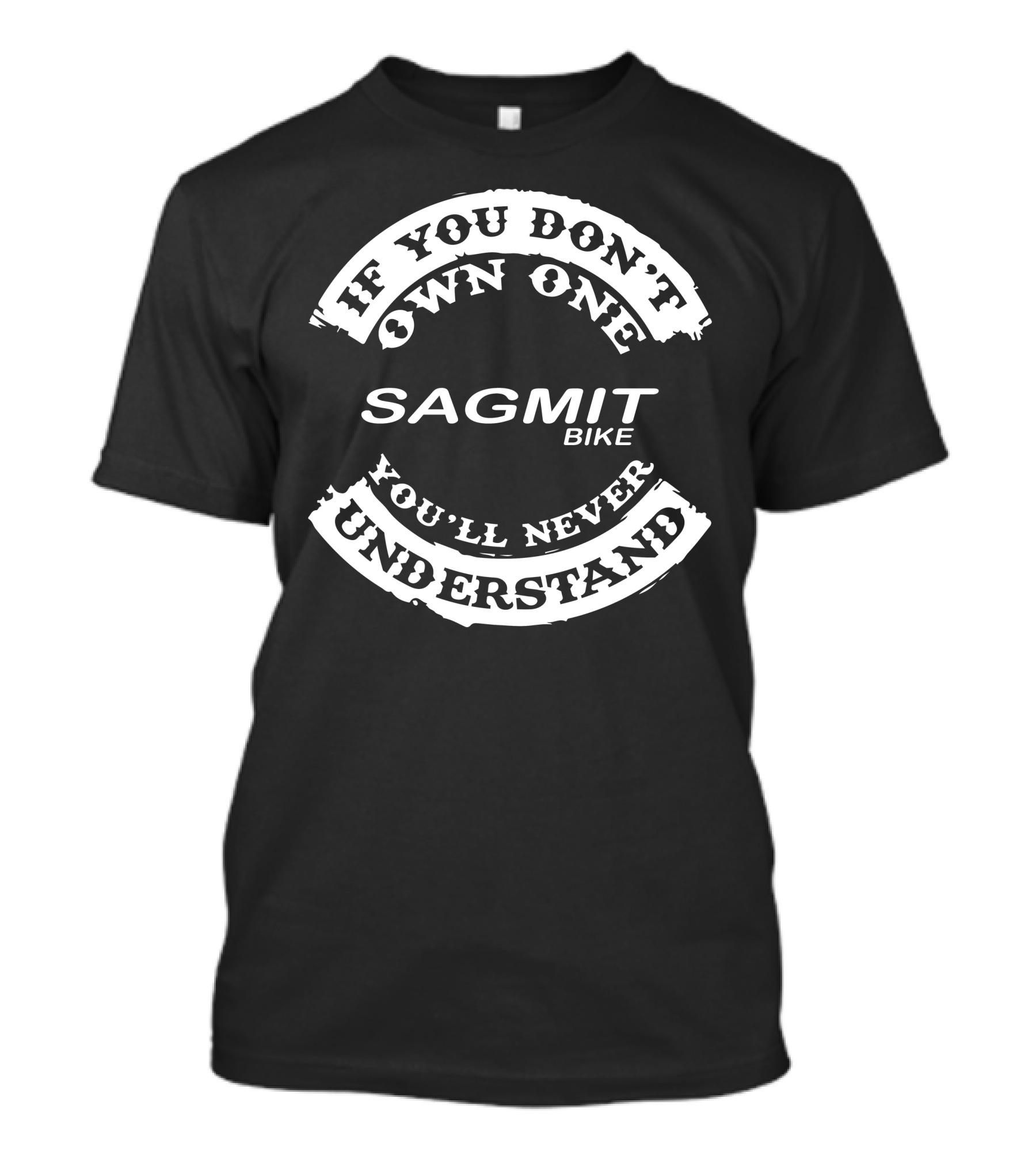 Sagmit Bike If You Don’t Own One You’ll Never Understand T-Shirt