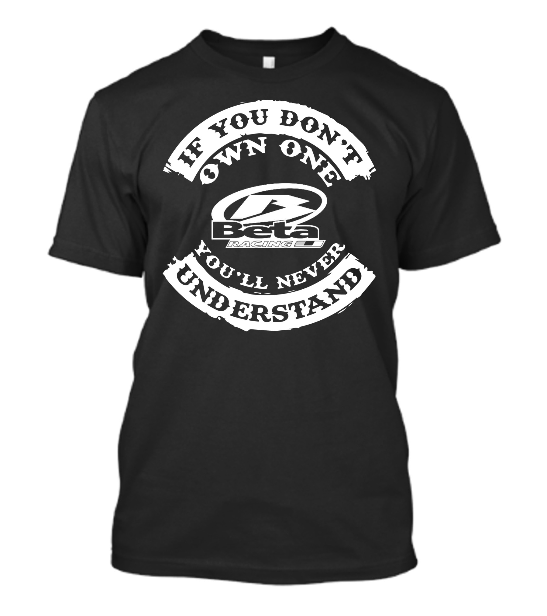 If You Don't Own One You'll Never Understand Beta Racing T-Shirt
