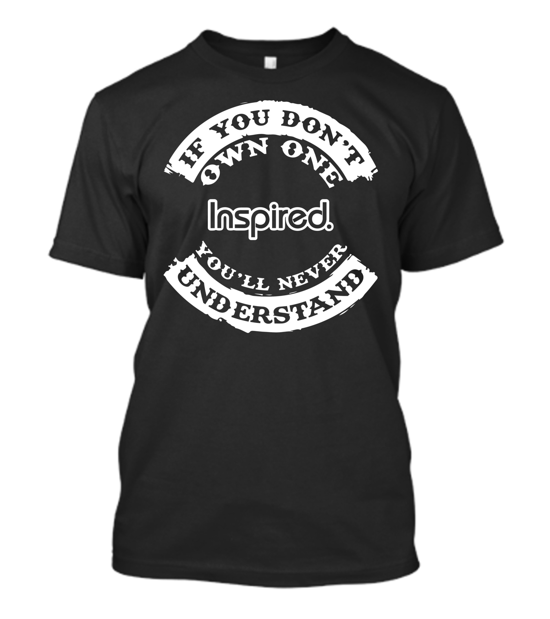If You Don't Own One You'll Never Understand Inspired T-Shirt