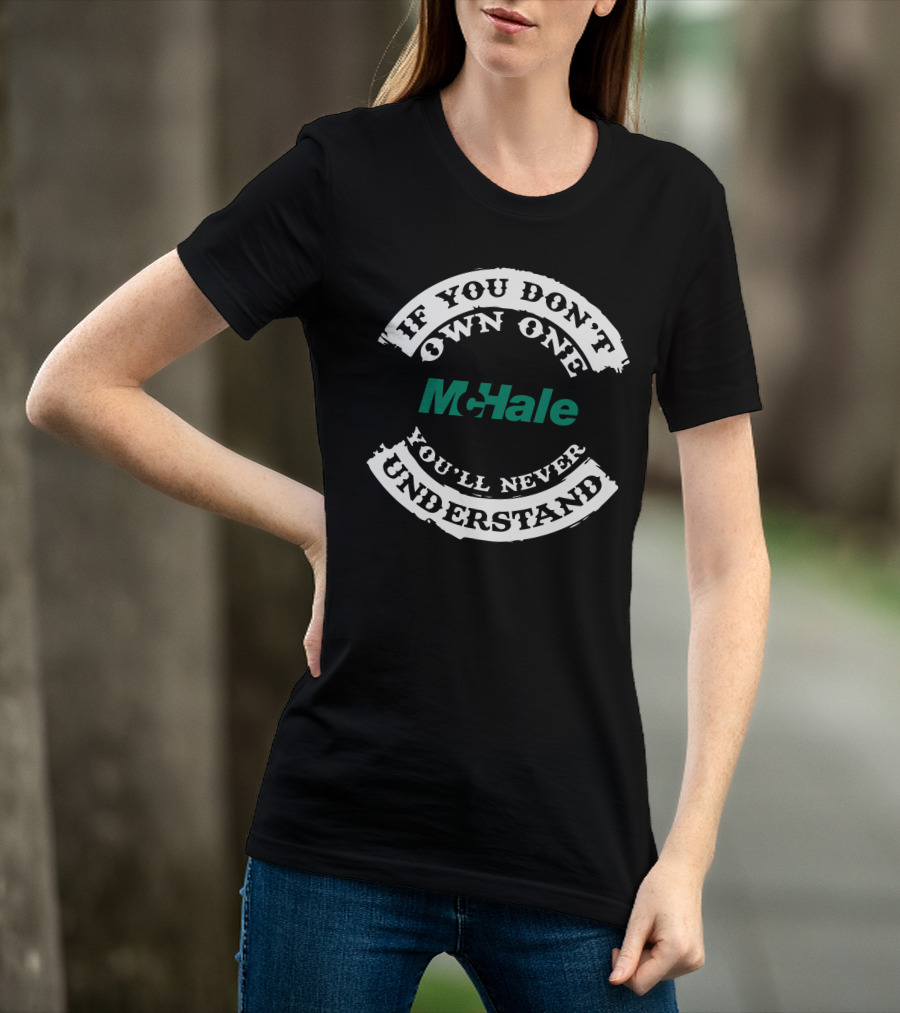 If You Don't Own One McHale You'll Never Understand T-Shirt