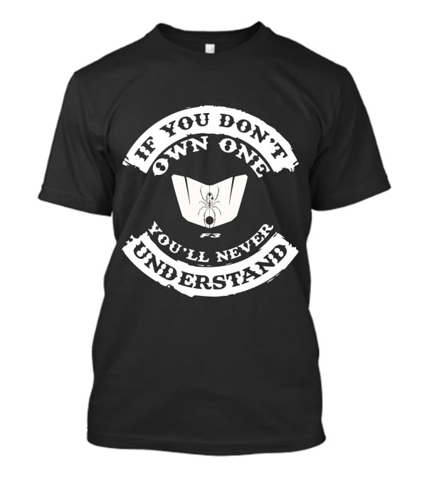 If You Don't Own One You'll Never Understand F3 Spyder T-Shirt