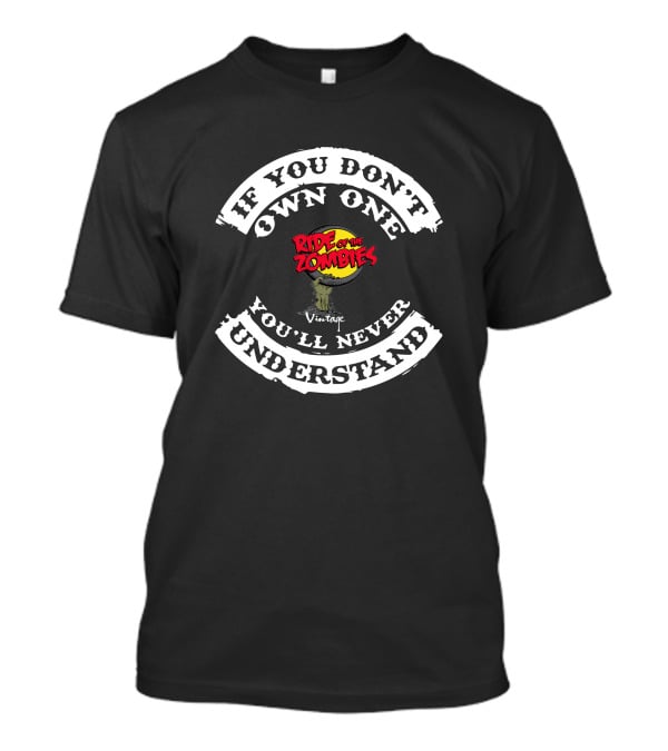 If You Don't Own One Ride Of The Zombies You'll Never Understand Vintage T-Shirt