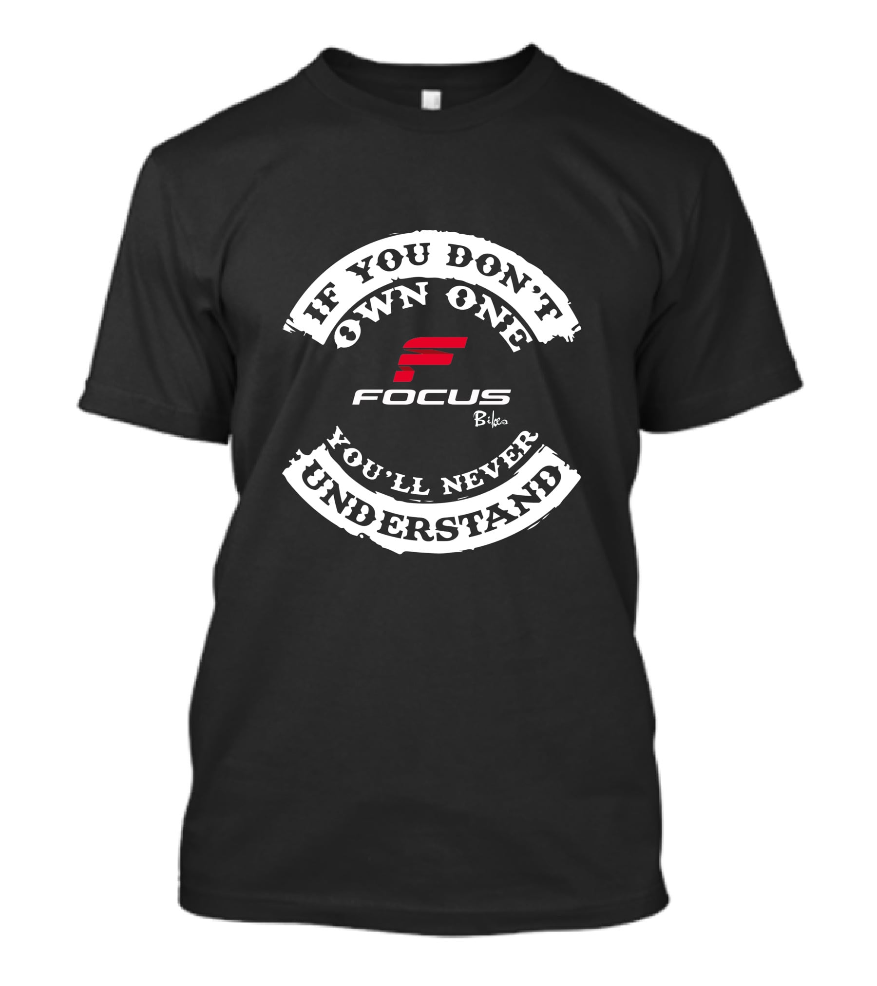 Focus MTB EBikes If You Don't Own One You'll Never Understand T-Shirt