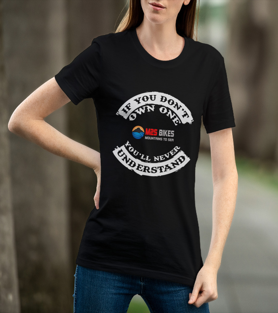 If You Don't Own One You'll Never Understand M2S Bikes Mountains To Sea T-Shirt