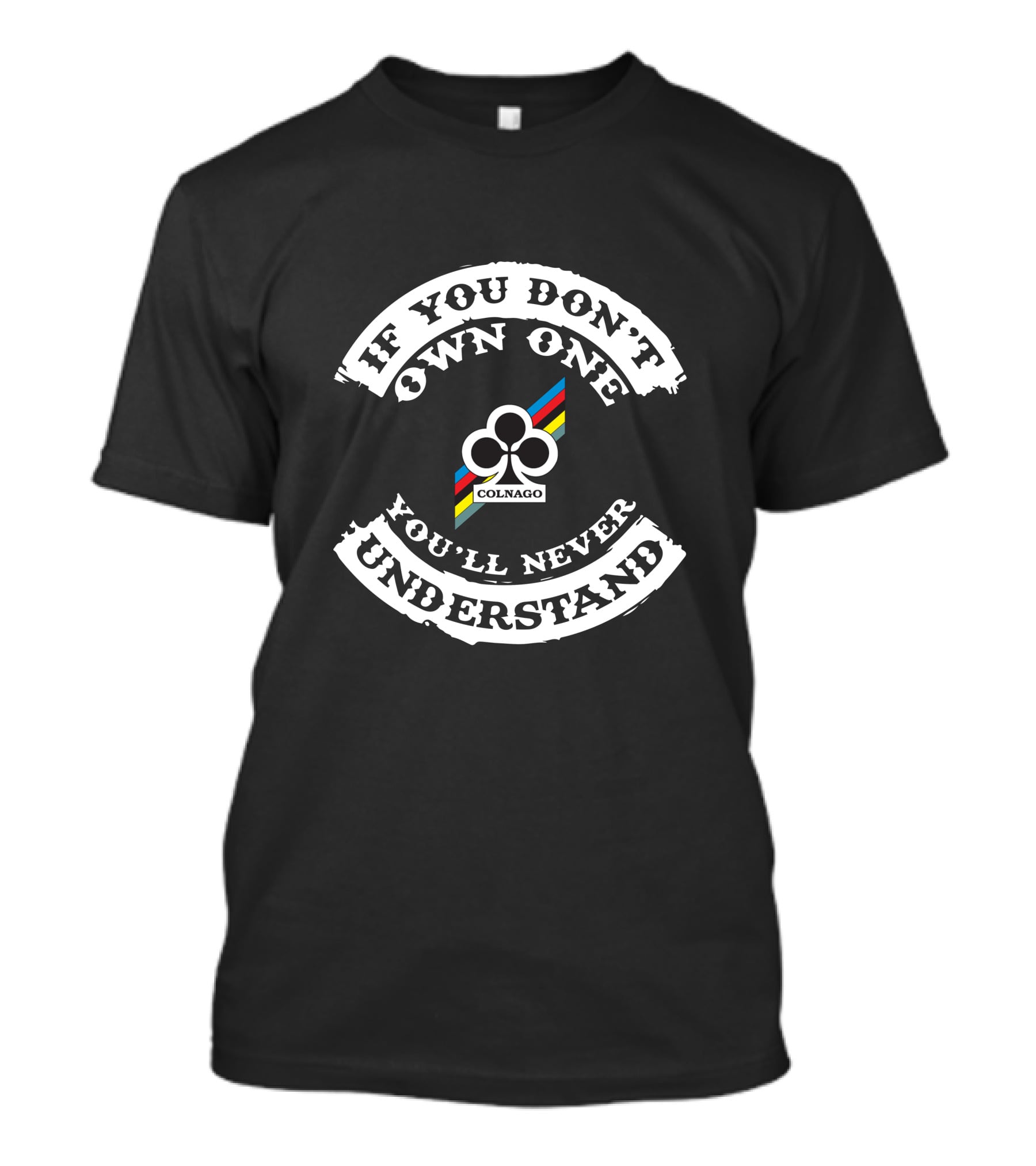 If You Don't Own One You'll Never Understand Colnago T-Shirt