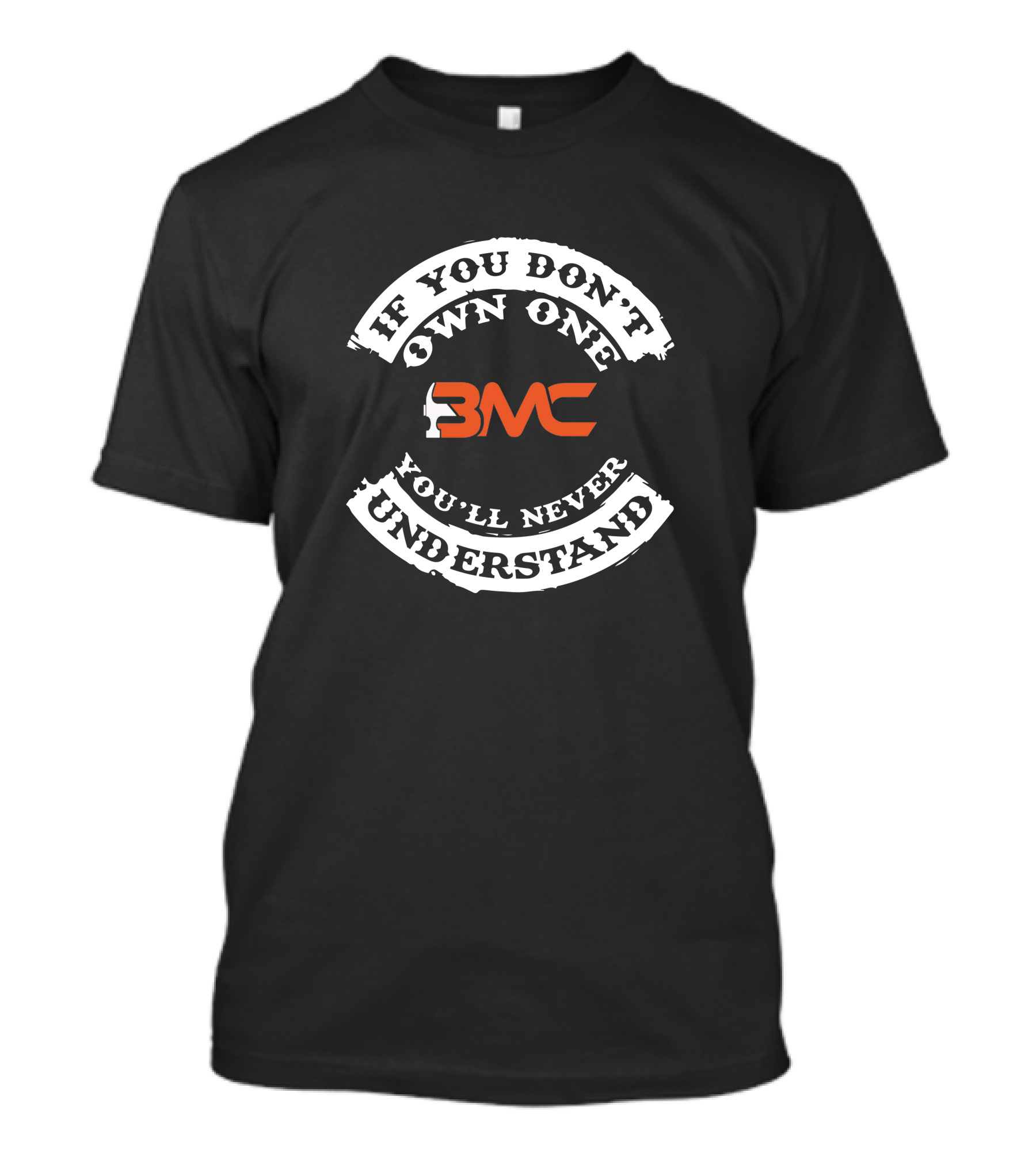 BMC If You Don't Own One You'll Never Understand T-Shirt