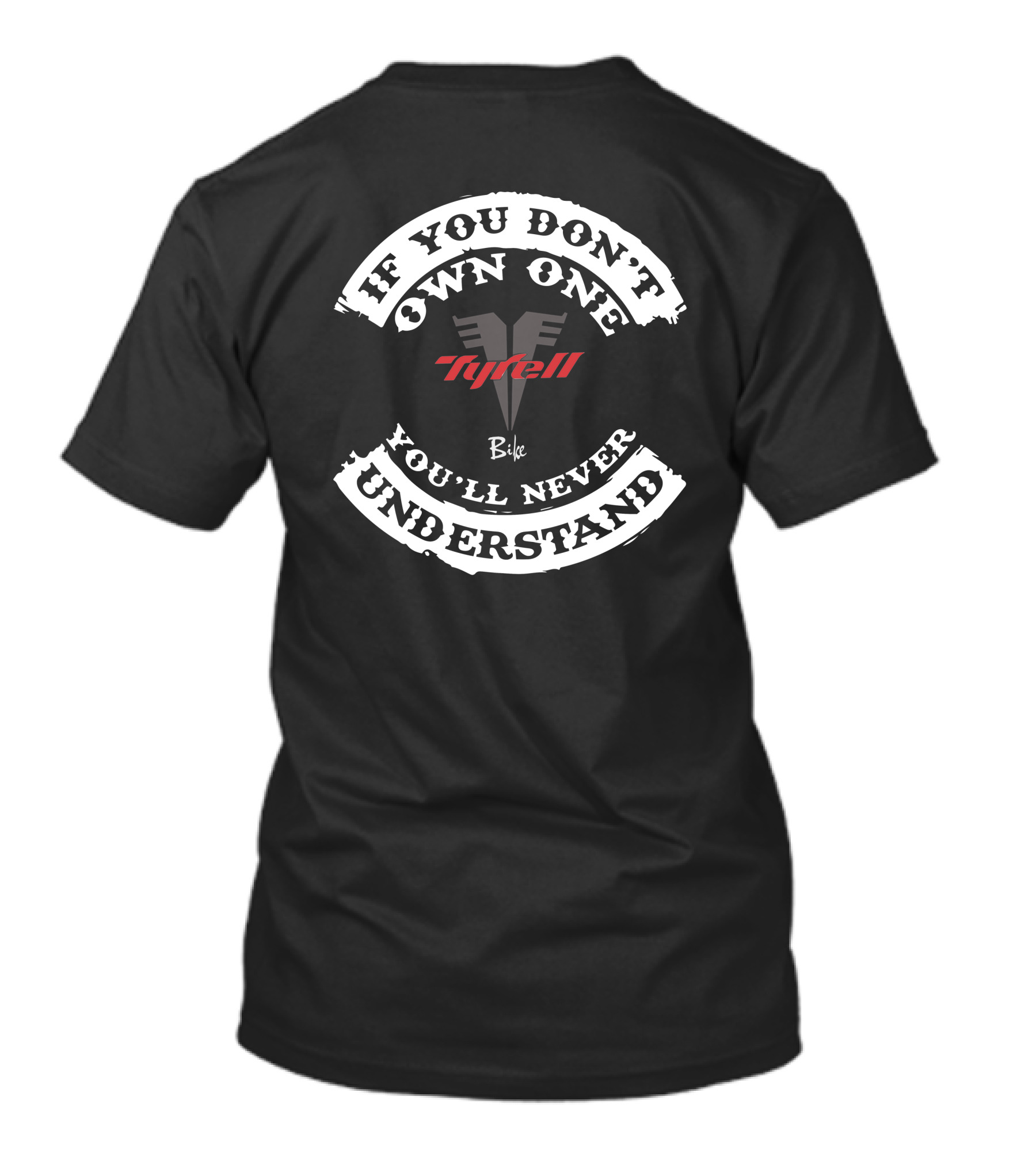 If You Don't Own One Tyrell Bike You'll Never Understand T-Shirt