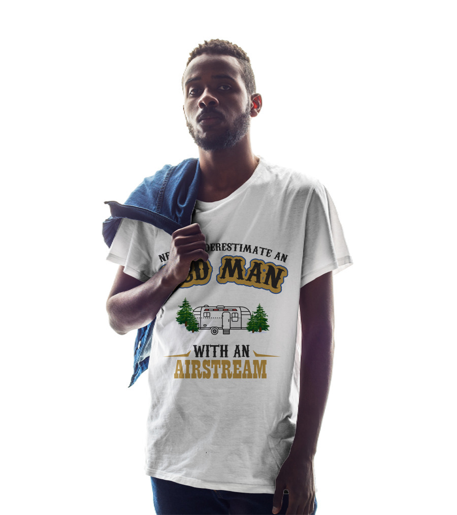 Never Underestimate An Old Man With An Airstream T-Shirt