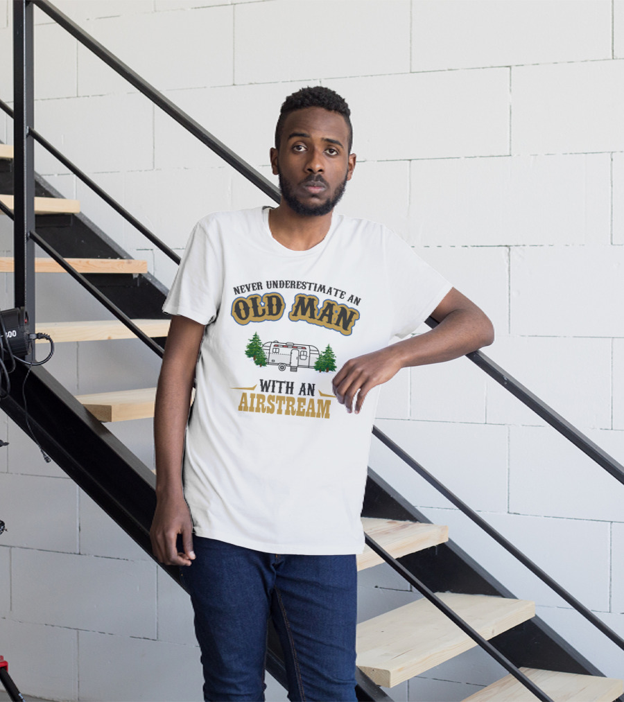 Never Underestimate An Old Man With An Airstream T-Shirt