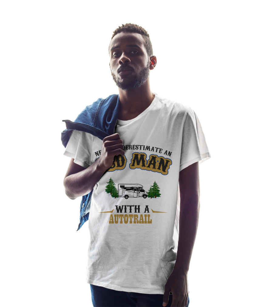 Never Underestimate An Old Man With A Autotrail T-Shirt