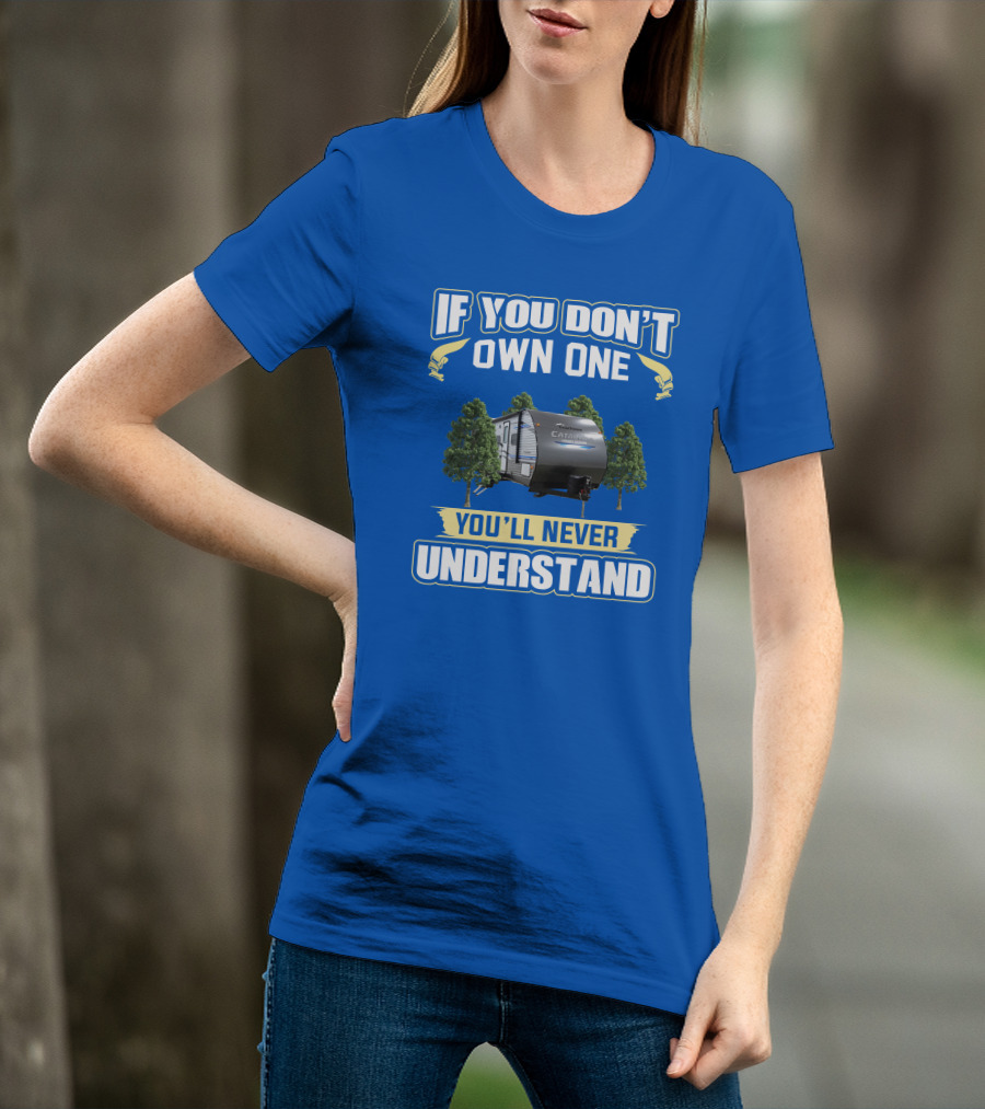 Catalina Legacy RV If You Don't Own One You'll Never Understand T-Shirt