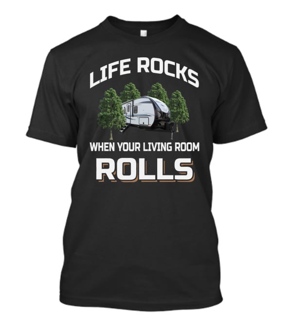 LIFE ROCKS WHEN YOUR LIVING ROOM ROLLS Trailer Trees T-Shirt