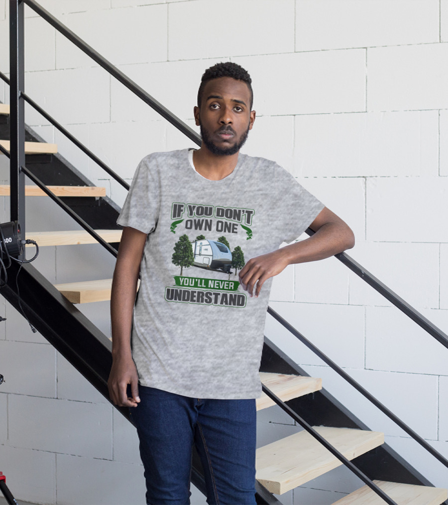 If You Don't Own One You'll Never Understand Vibe Camper Trailer T-Shirt