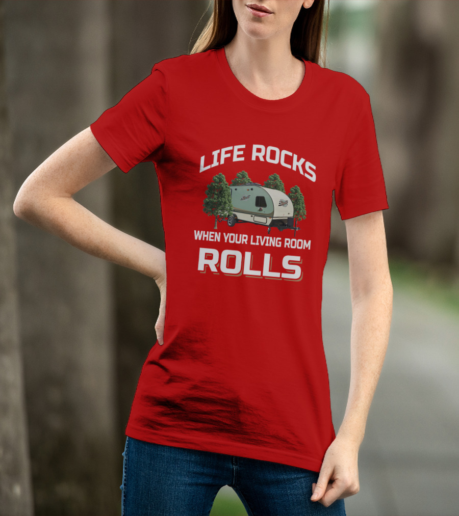 Life Rocks When Your Living Room Rolls Rpod Camper T-Shirt