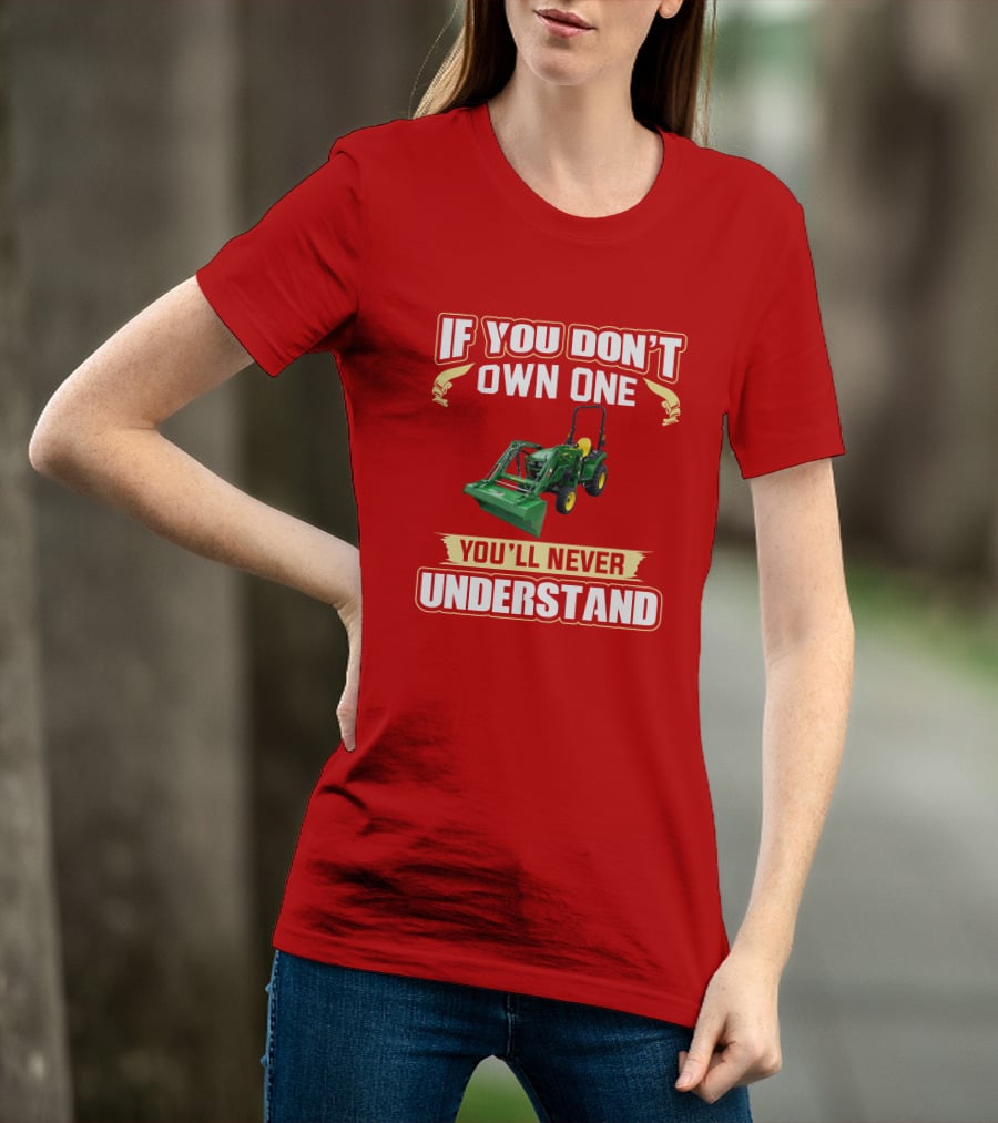 Johndeere If You Don't Own One You'll Never Understand T-Shirt