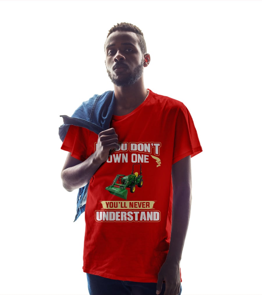 Johndeere If You Don't Own One You'll Never Understand T-Shirt
