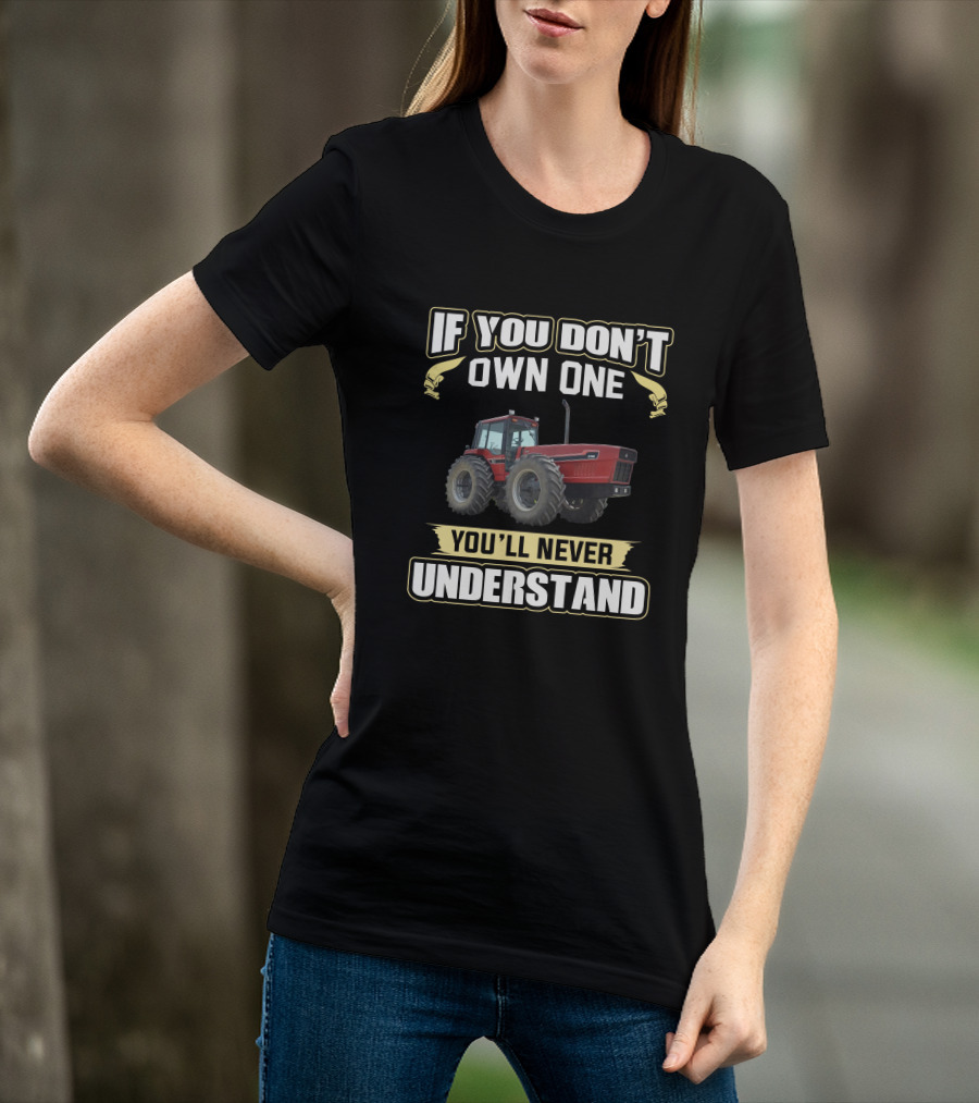 If You Don't Own One You'll Never Understand IH 2+2 Tractor T-Shirt