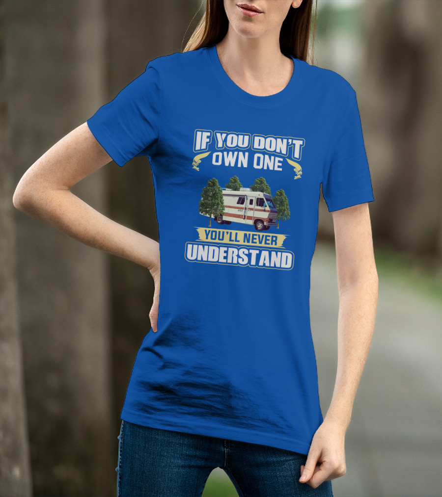 If You Don't Own One You'll Never Understand Apollo Rv T-Shirt
