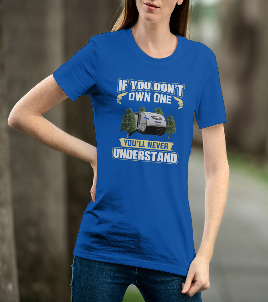 If You Don't Own One You'll Never Understand Rv Camping T-Shirt