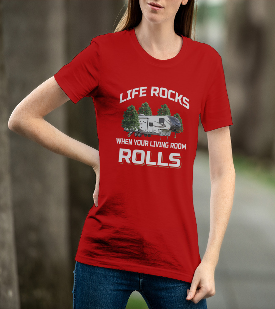 LIFE ROCKS WHEN YOUR LIVING ROOM ROLLS Forest River Heritage Glen T-Shirt