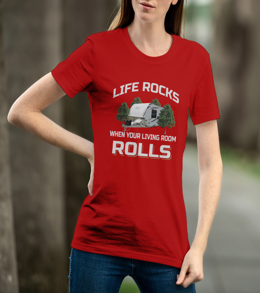 Life Rocks When Your Living Room Rolls Atc Toy Hauler T-Shirt